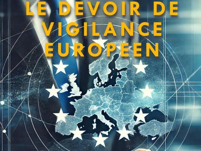 Le devoir de vigilance Européen (CS3D)