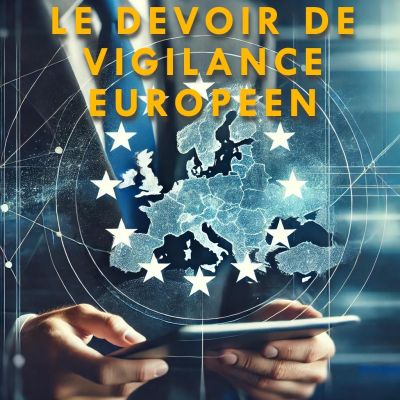 Le devoir de vigilance Européen (CS3D)