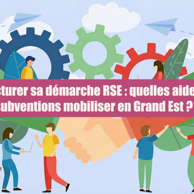 Structurer sa démarche RSE : quelles aides et subventions mobiliser en Grand Est ?